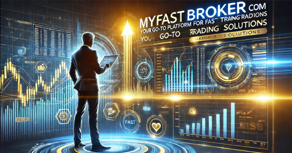 MyFastBroker Com: Your Go-To Platform for Fast Trading Solutions