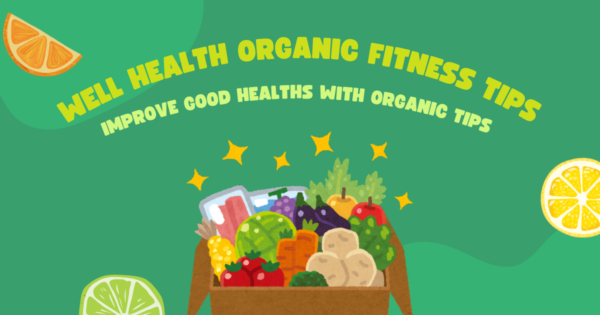 Well health organic fitness tips: Improve good healths with organic tips 